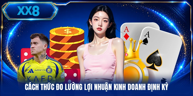 Đại Lý Cách thức đo lường lợi nhuận kinh doanh định kỳ