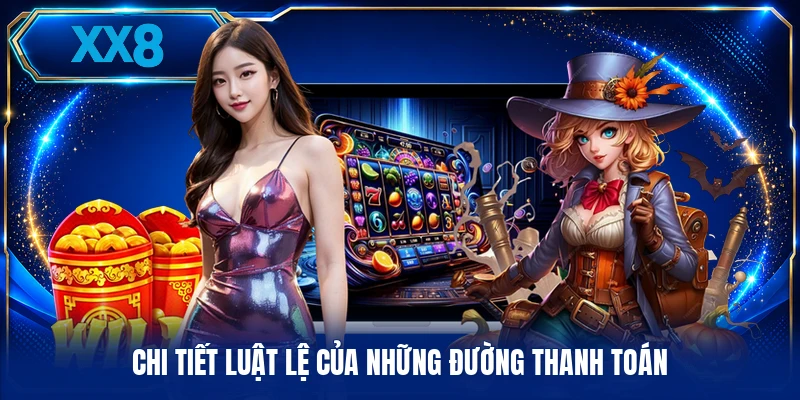 Chi tiết luật lệ của những đường thanh toán