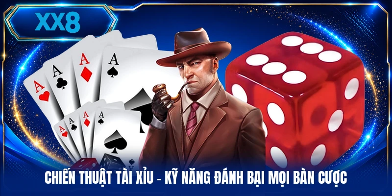 Chiến Thuật Tài Xỉu - Kỹ Năng Đánh Bại Mọi Bàn Cược