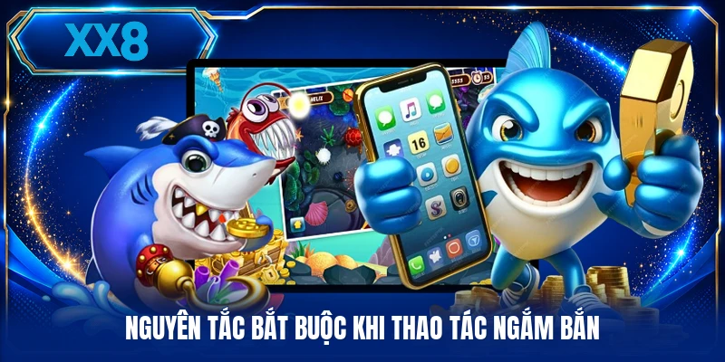 Bắn Cá Siêu Thị - Sức Hút Của Sảnh Game Giải Trí Trực Tuyến Nguyên tắc bắt buộc khi thao tác ngắm bắn