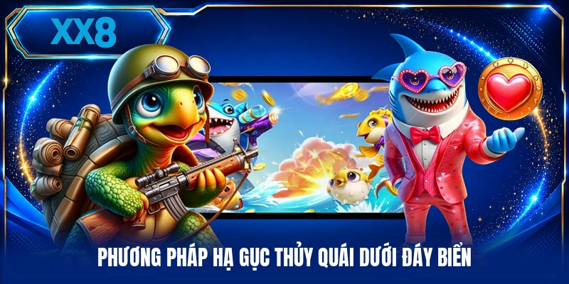 Săn Cá Trực Tuyến - Chiến Thuật Tiêu Diệt Bằng Vũ Khí Phương pháp hạ gục thủy quái dưới đáy biển