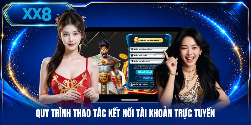 Quy trình thao tác kết nối tài khoản trực tuyến