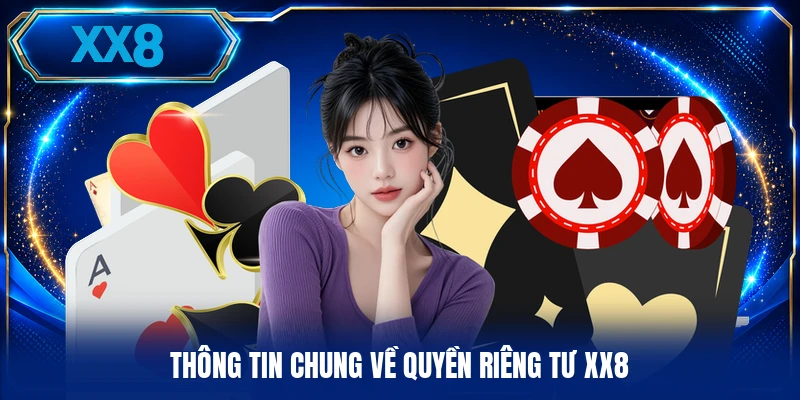 Quyền Riêng Tư XX8 Thông tin chung về quyền riêng tư XX8