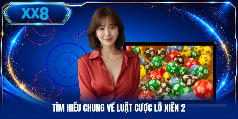 Tìm hiểu chung về luật cược lô xiên 2