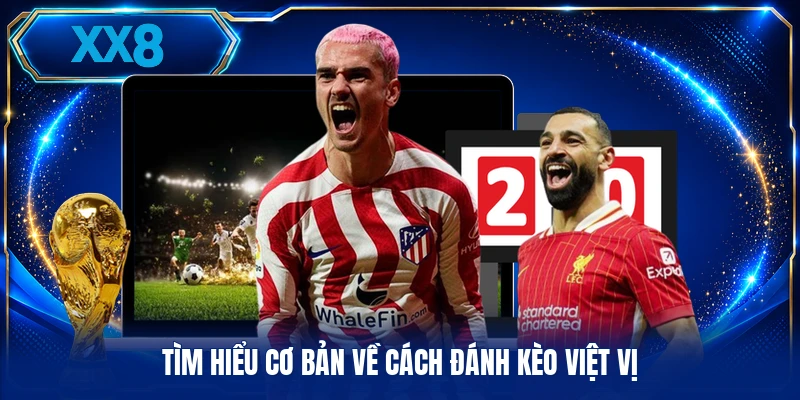 Đánh Kèo Việt Vị - Phân Tích Chi Tiết Lối Chơi Trên Sân Cỏ Tìm hiểu cơ bản về cách đánh kèo việt vị
