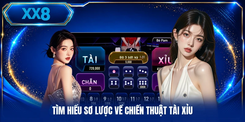 Tìm hiểu sơ lược về chiến thuật tài xỉu